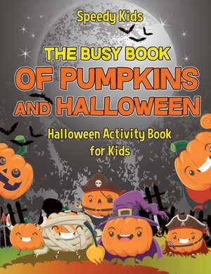 The Busy Book of Pumpkins and Halloween - Halloween Activity Book for Kids de Speedy Kids