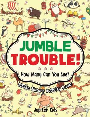 Jumble Trouble! How Many Can You See? Hidden Picture Activity Books de Jupiter Kids