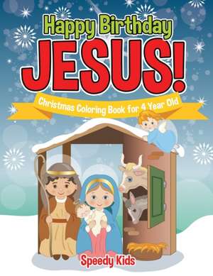 Happy Birthday Jesus! Christmas Coloring Book for 4 Year Old de Speedy Kids