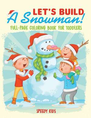 Let's Build A Snowman! Full-Page Coloring Book for Toddlers de Speedy Kids