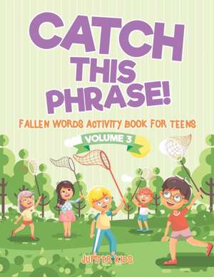 Catch This Phrase! - Fallen Words Activity Book for Teens Volume 3 de Jupiter Kids