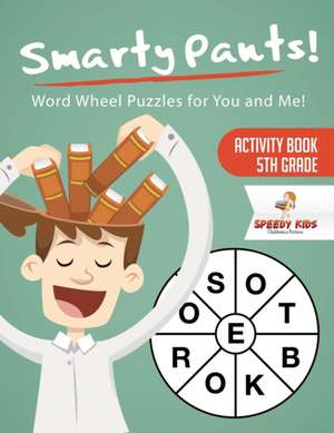 Smarty Pants! Word Wheel Puzzles for You and Me! Activity Book 5th Grade de Speedy Kids