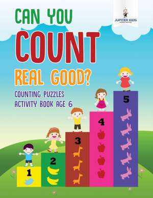 Can You Count Real Good? Counting Puzzles Activity Book Age 6 de Jupiter Kids