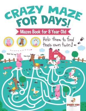 Crazy Maze for Days! Mazes Book for 8 Year Old de Speedy Kids