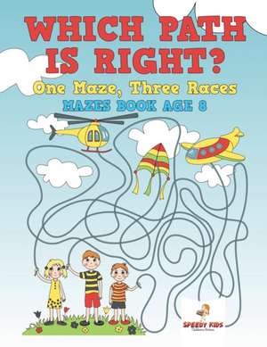 Which Path Is Right? One Maze, Three Races - Mazes Book Age 8 de Speedy Kids