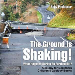 The Ground Is Shaking! What Happens During An Earthquake? Geology for Beginners| Children's Geology Books de Baby