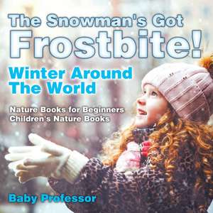 The Snowman's Got A Frostbite! - Winter Around The World - Nature Books for Beginners | Children's Nature Books de Baby