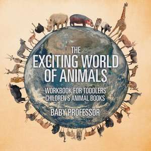 The Exciting World of Animals - Workbook for Toddlers | Children's Animal Books de Baby