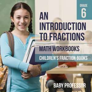 An Introduction to Fractions - Math Workbooks Grade 6 | Children's Fraction Books de Baby