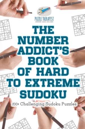 The Number Addict's Book of Hard to Extreme Sudoku | 200+ Challenging Sudoku Puzzles de Puzzle Therapist