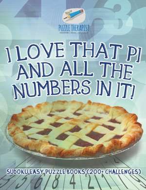 I Love That Pi and All the Numbers In It! Sudoku Easy Puzzle Books (200+ Challenges) de Puzzle Therapist