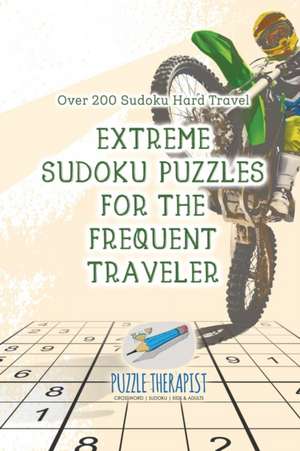 Extreme Sudoku Puzzles for the Frequent Traveler | Over 200 Sudoku Hard Travel de Puzzle Therapist