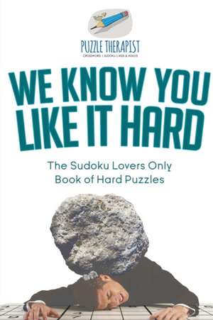 We Know You Like It Hard | The Sudoku Lovers Only Book of Hard Puzzles de Puzzle Therapist