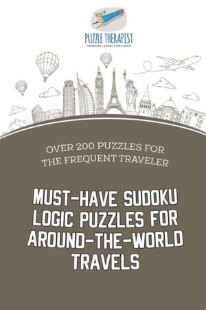 Must-Have Sudoku Logic Puzzles for Around-the-World Travels | Over 200 Puzzles for the Frequent Traveler de Puzzle Therapist