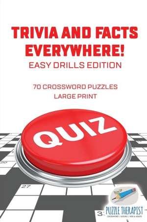 Trivia and Facts Everywhere! | 70 Crossword Puzzles Large Print | Easy Drills Edition de Puzzle Therapist