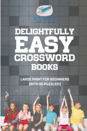 Delightfully Easy Crossword Books | Large Print for Beginners (with 50 puzzles!) de Puzzle Therapist