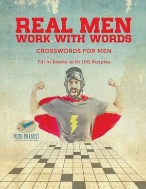 Real Men Work with Words | Crosswords for Men | Fill in Books with 100 Puzzles de Puzzle Therapist