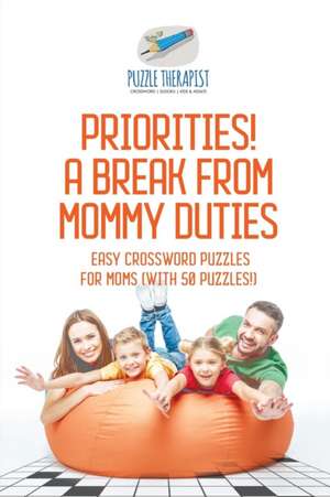 Priorities! A Break from Mommy Duties | Easy Crossword Puzzles for Moms (with 50 puzzles!) de Puzzle Therapist