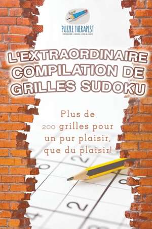 L'extraordinaire compilation de grilles Sudoku | Plus de 200 grilles pour un pur plaisir, que du plaisir ! de Puzzle Therapist