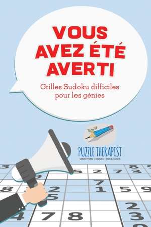 Vous avez été averti ! Grilles Sudoku difficiles pour les génies de Puzzle Therapist