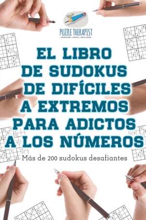 El libro de sudokus de difíciles a extremos para adictos a los números | Más de 200 sudokus desafiantes de Puzzle Therapist