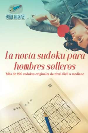 La novia sudoku para hombres solteros | Más de 200 sudokus originales de nivel fácil a mediano de Puzzle Therapist