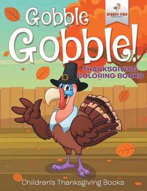 Gobble Gobble! Thanksgiving Coloring Books | Children's Thanksgiving Books de Speedy Kids