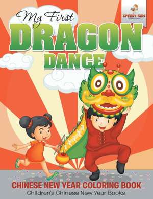 My First Dragon Dance - Chinese New Year Coloring Book | Children's Chinese New Year Books de Speedy Kids