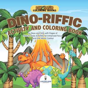 Dinosaur Coloring Books. Dino-riffic Activity and Coloring Book for Boys and Girls with Pages of How to Draw Activities for Enhanced Focus and Fine Motor Control de Jupiter Kids