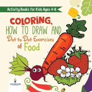 Activity Books for Kids Ages 4-8. Coloring, How to Draw and Dot to Dot Exercises of Healthy Eats. Hours of Satisfying Mental Meals for Kids to Digest Solo or with Friends de Speedy Kids