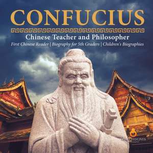 Confucius | Chinese Teacher and Philosopher | First Chinese Reader | Biography for 5th Graders | Children's Biographies de Dissected Lives