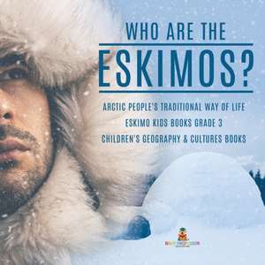 Who are the Eskimos? | Arctic People's Traditional Way of Life | Eskimo Kids Books Grade 3 | Children's Geography & Cultures Books de Baby