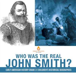 Who Was the Real John Smith? | Early American History Grade 3 | Children's Historical Biographies de Dissected Lives