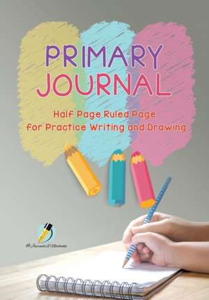 Primary Journal Half Page Ruled Pages for Practice Writing and Drawing de Journals and Notebooks