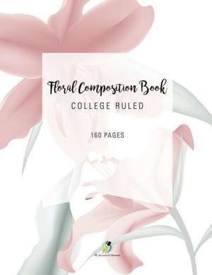 Floral Composition Book College Ruled 160 Pages de Journals and Notebooks