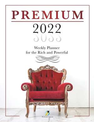 Premium 2022 Weekly Planner for the Rich and Powerful de Journals and Notebooks