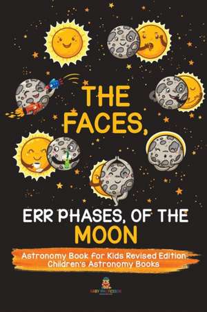 The Faces, Err Phases, of the Moon - Astronomy Book for Kids Revised Edition | Children's Astronomy Books de Baby