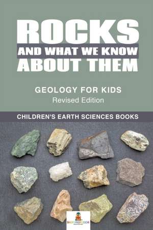 Rocks and What We Know About Them - Geology for Kids Revised Edition | Children's Earth Sciences Books de Baby