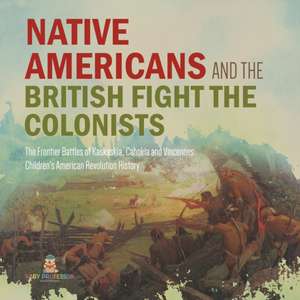 Native Americans and the British Fight the Colonists | The Frontier Battles of Kaskaskia, Cahokia and Vincennes | Fourth Grade History | Children's American Revolution History de Baby