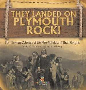 They Landed on Plymoth Rock! | The Thirteen Colonies of the New World and Their Origins | Grade 7 Children's American Histor de Baby