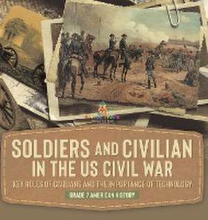 Soldiers and Civilians in the US Civil War | Key Roles of Civilians and the Importance of Technology | Grade 7 American History de Baby