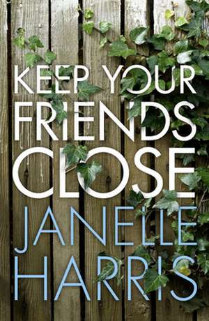 Keep Your Friends Close de Janelle Harris