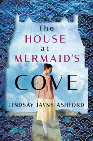 The House at Mermaid's Cove de Lindsay Jayne Ashford