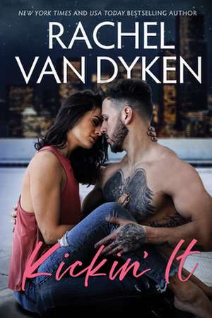 Kickin' It de Rachel Van Dyken