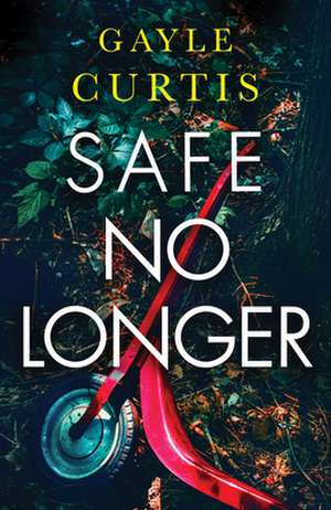 Safe No Longer de Gayle Curtis