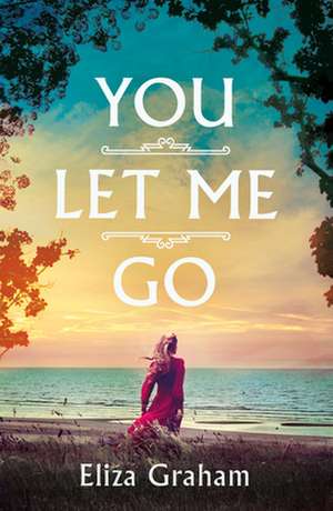 You Let Me Go de Eliza Graham