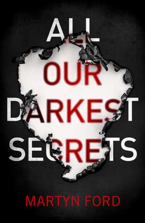 All Our Darkest Secrets de Martyn Ford