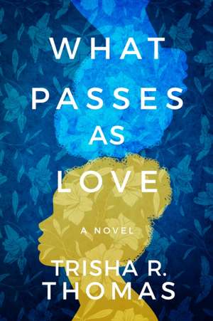 What Passes as Love de Trisha R. Thomas