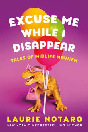 Excuse Me While I Disappear de Laurie Notaro