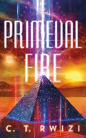 Primeval Fire de C T Rwizi